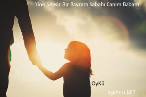 Yine Sensiz Bir Bayram Sabahı Canım Babam.