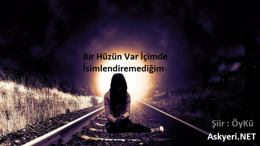 Bir Hüzün Var İçimde İsimlendiremediğim